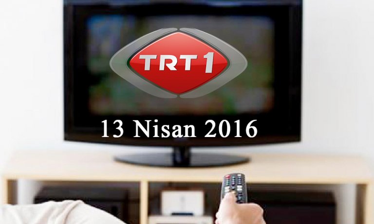 TRT 1 yayın akışı – 13 Nisan 2016