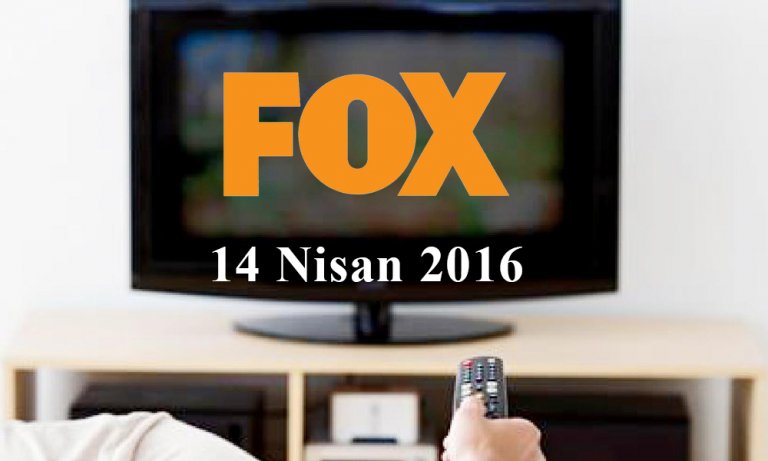 FOX TV yayın akışı – 14 Nisan 2016