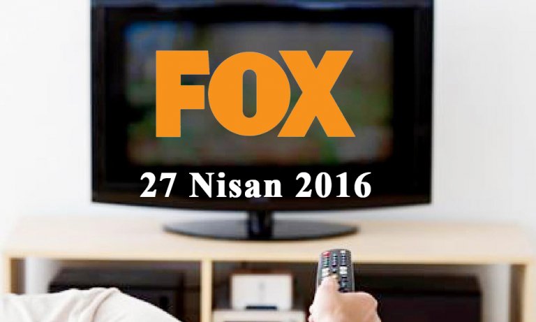 FOX TV yayın akışı – 27 Nisan 2016