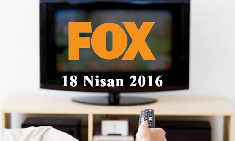 FOX TV yayın akışı – 18 Nisan 2016