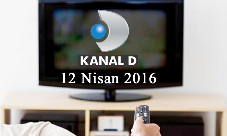 Kanal D yayın akışı – 12 Nisan 2016