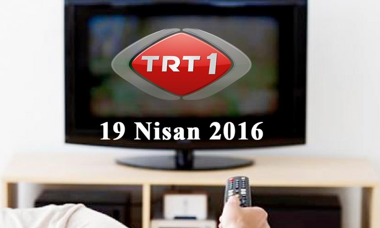 TRT 1 yayın akışı – 19 Nisan 2016