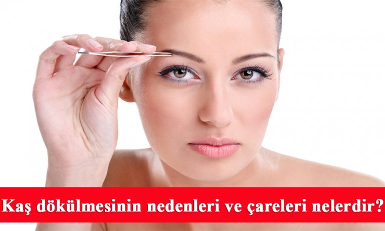 Kaş dökülmesinin nedenleri ve çareleri nelerdir?
