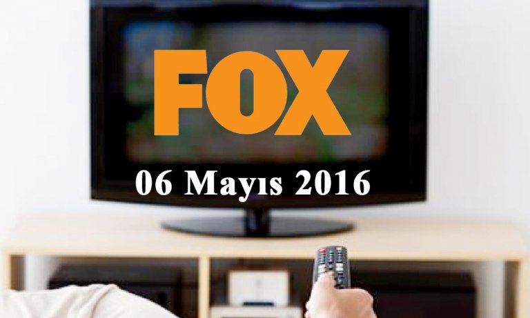 FOX TV yayın akışı – 06 Mayıs 2016