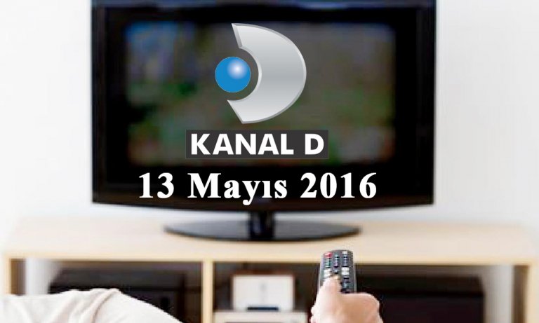 Kanal D yayın akışı – 13 Mayıs 2016