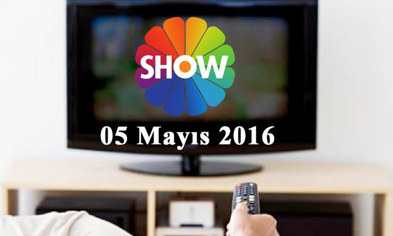 Show TV yayın akışı – 05 Mayıs 2016
