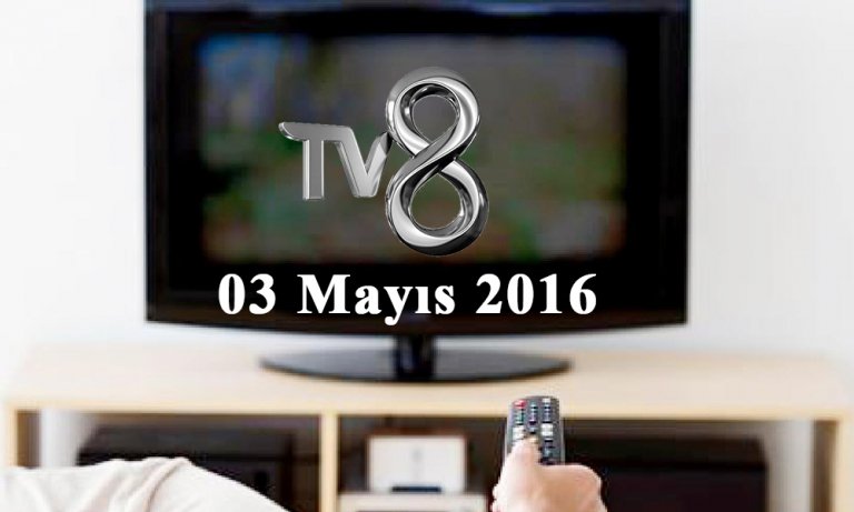 TV8 yayın akışı – 03 Mayıs 2016