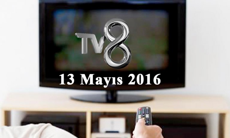 TV8 yayın akışı – 13 Mayıs 2016