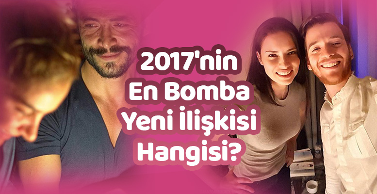 2017 Yılının En Bomba Yeni İlişkisi