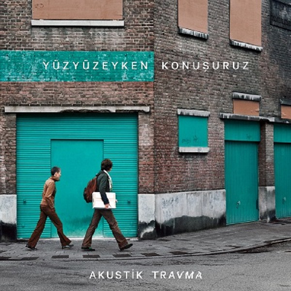Yüzyüzeyken Konuşuruz Son Albümleri “Akustik Travma” ile Yeniden Merhaba Dedi!