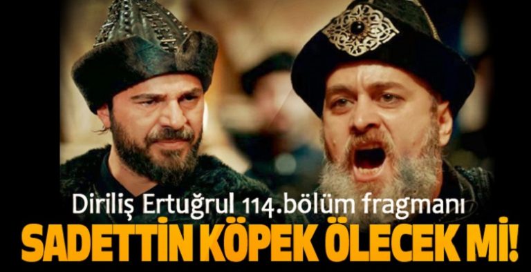 Diriliş Ertuğrul 114. Bölüm Fragmanı Yayınlandı! Sadettin Köpek Ölecek mi?