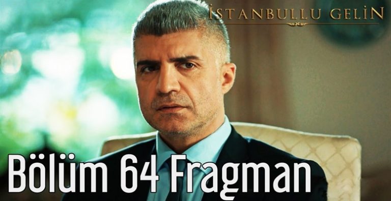 İstanbullu Gelin 64. Bölüm Fragmanı Geldi!