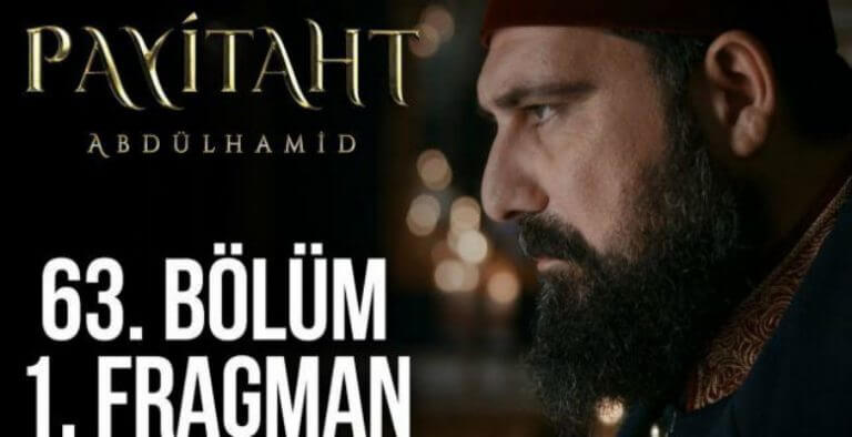 Payitaht Abdülhamid 63. Bölüm Fragmanı Yayınlandı