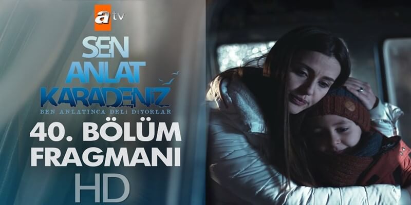 Sen Anlat Karadeniz'in 40. Bölüm Fragmanı Yayınlandı!