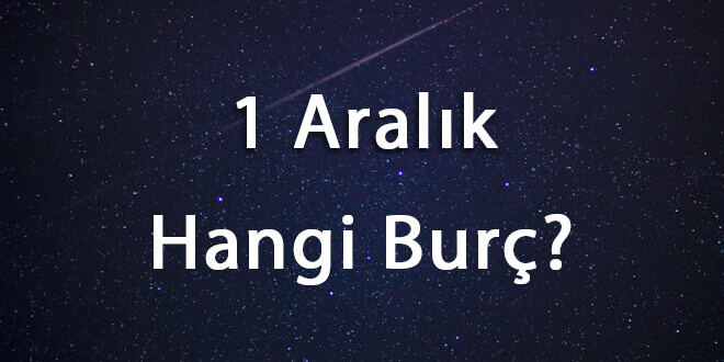 1 Aralık Hangi Burç