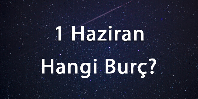 1 Haziran Hangi Burç