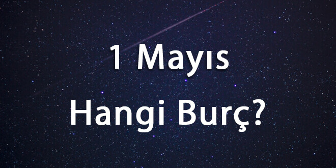 1 Mayıs Hangi Burç