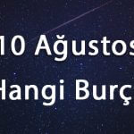 10 Ağustos Hangi Burç