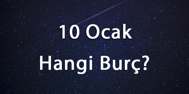 10 Ocak Hangi Burç