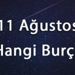11 Ağustos Hangi Burç