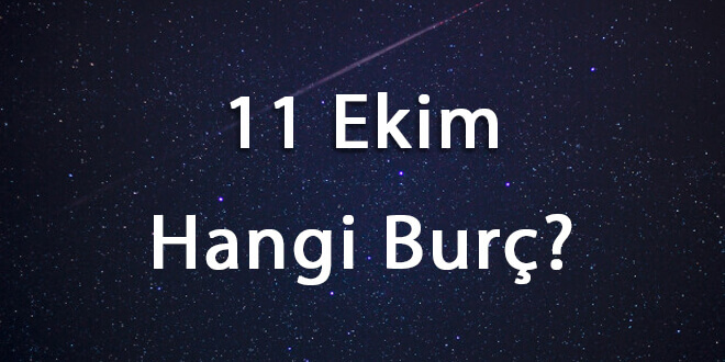 11 Ekim Hangi Burç
