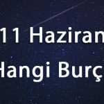 11 Haziran Hangi Burç