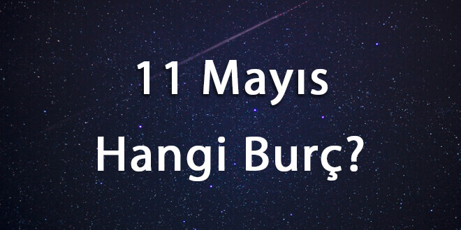 11 Mayıs Hangi Burç