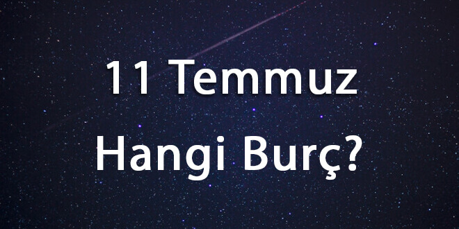 11 Temmuz Hangi Burç