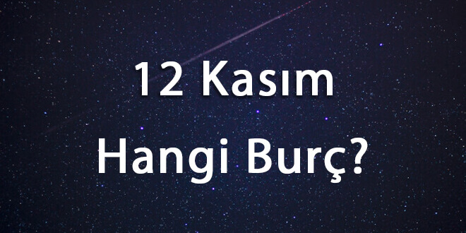 12 Kasım Hangi Burç
