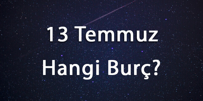 13 Temmuz Hangi Burç