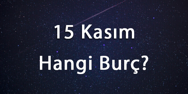 15 Kasım Hangi Burç