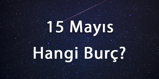 15 Mayıs Hangi Burç