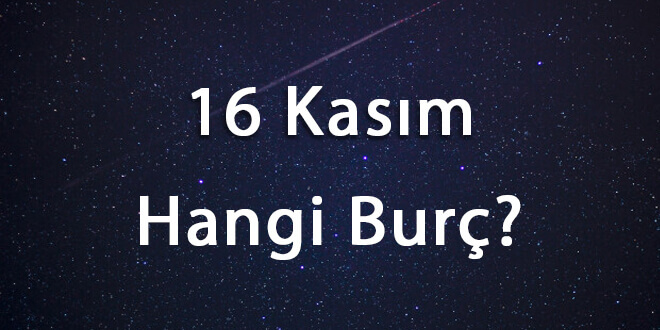 16 Kasım Hangi Burç