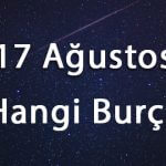 17 Ağustos Hangi Burç