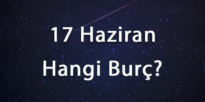 17 Haziran Hangi Burç