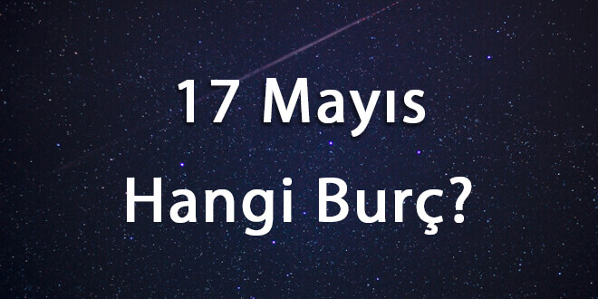 17 Mayıs Hangi Burç