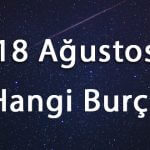 18 Ağustos Hangi Burç