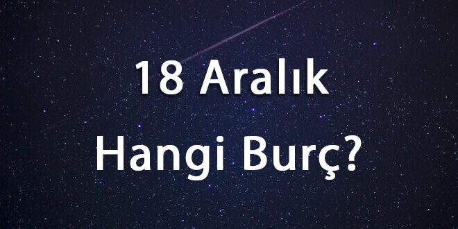 18 Aralık Hangi Burç