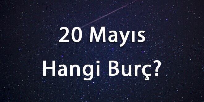 20 Mayıs Hangi Burç