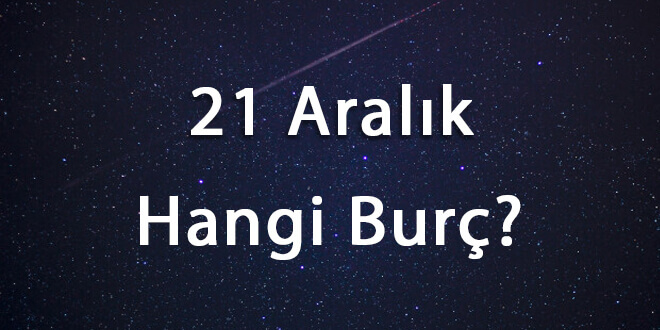 21 Aralık Hangi Burç