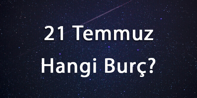 21 Temmuz Hangi Burç