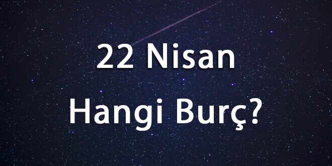 22 Nisan Hangi Burç