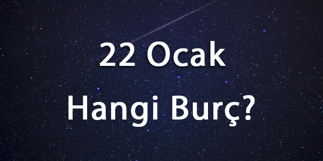 22 Ocak Hangi Burç? 22 Ocak Ne Burcu?