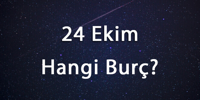 24 Ekim Hangi Burç