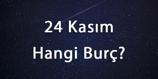 24 Kasım Hangi Burç
