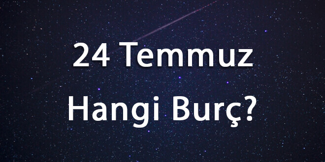 24 Temmuz Hangi Burç