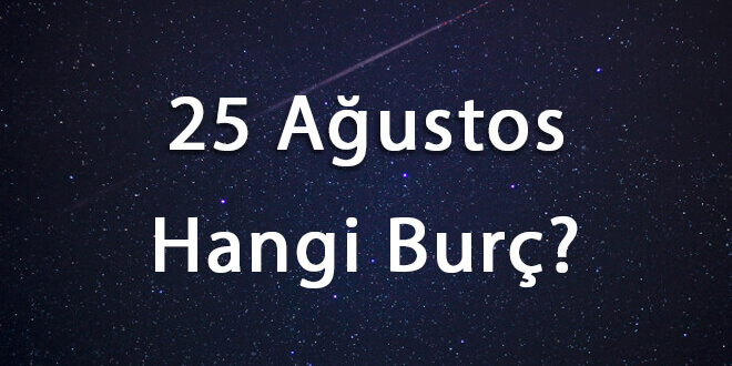 25 Ağustos Hangi Burç