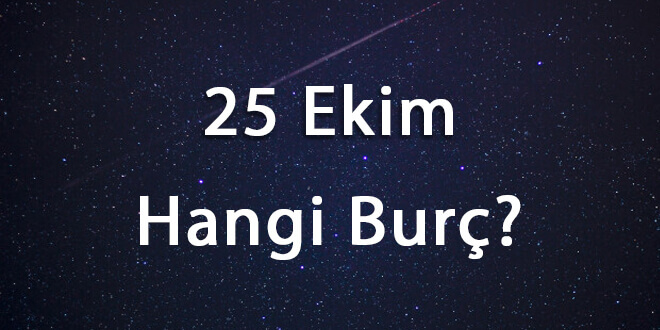 25 Ekim Hangi Burç