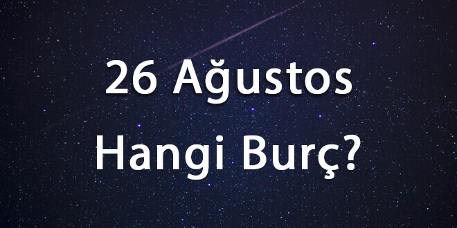 26 Ağustos Hangi Burç