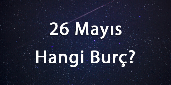 26 Mayıs Hangi Burç